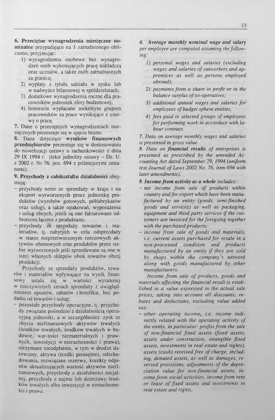 honoraria wypłacane niektórym grupom pracowników za prace wynikające z umowy o pracę. 7. Dane o przeciętnych wynagrodzeniach miesięcznych prezentuje się w ujęciu brutto. 8.