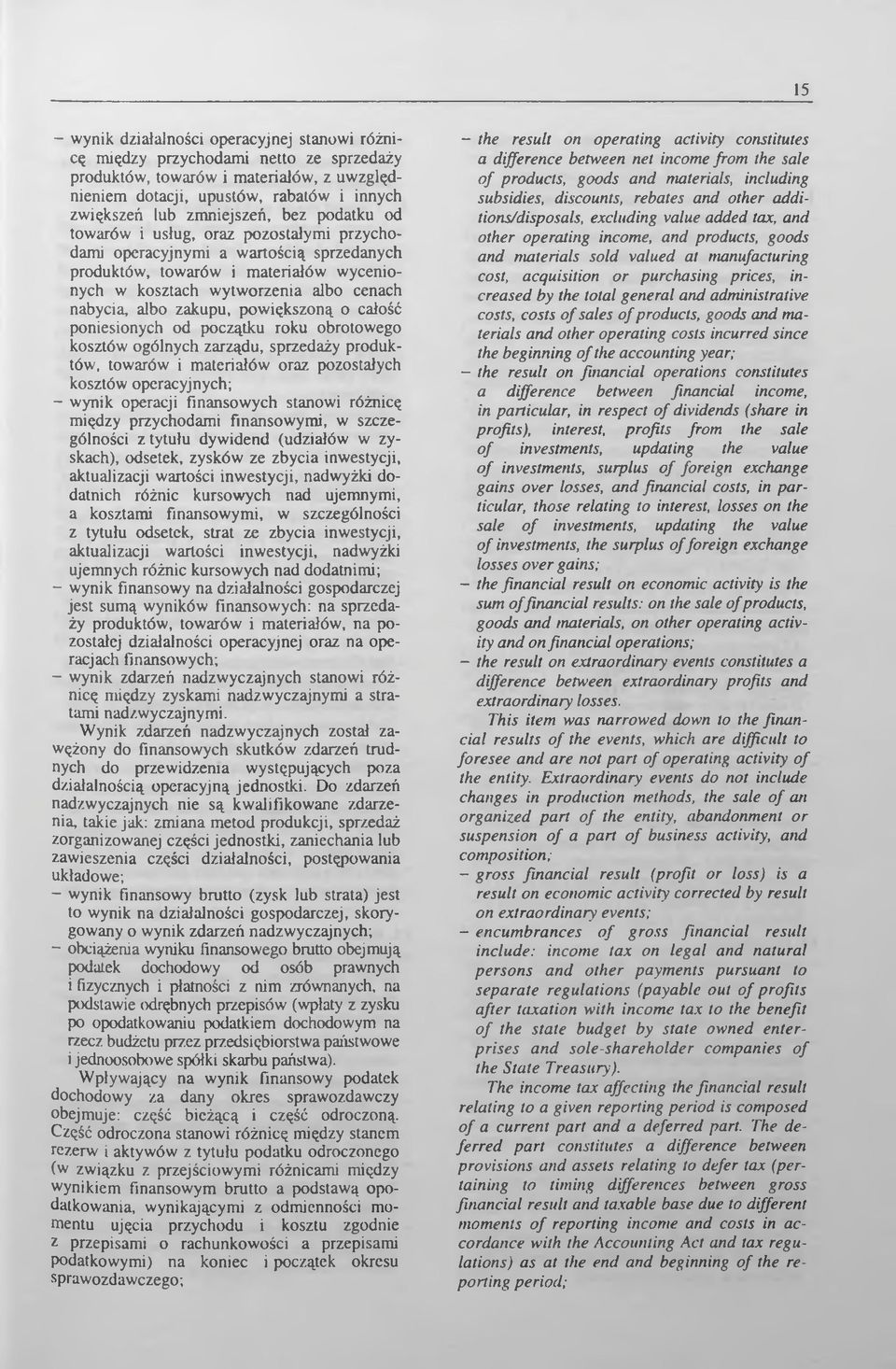 albo zakupu, powiększoną o całość poniesionych od początku roku obrotowego kosztów ogólnych zarządu, sprzedaży produktów, towarów i materiałów oraz pozostałych kosztów operacyjnych; - wynik operacji