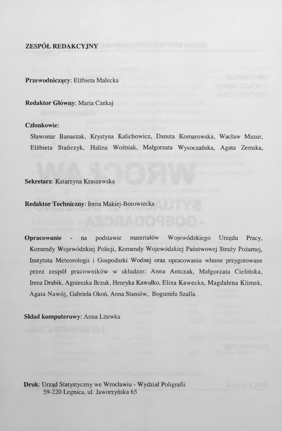 Wojewódzkiej Policji, Komendy Wojewódzkiej Państwowej Straży Pożarnej, Instytutu Meteorologii i Gospodarki Wodnej oraz opracowania własne przygotowane przez zespół pracowników w składzie: Anna