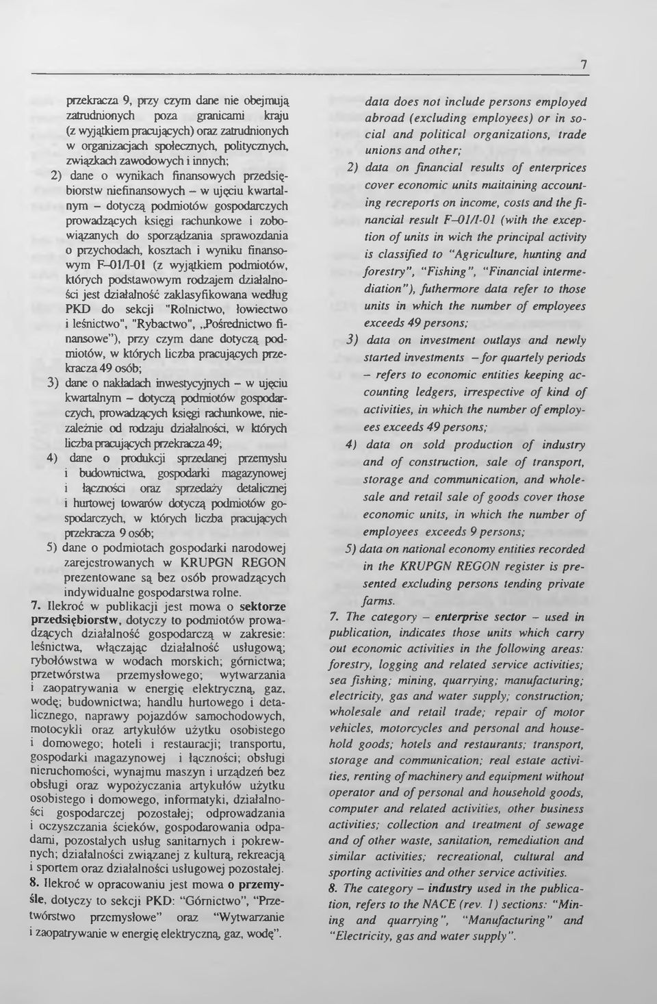 przychodach, kosztach i wyniku finansowym F 01/1-01 (z wyjątkiem podmiotów, których podstawowym rodzajem działalności jest działalność zaklasyfikowana według PKD do sekcji "Rolnictwo, łowiectwo 1
