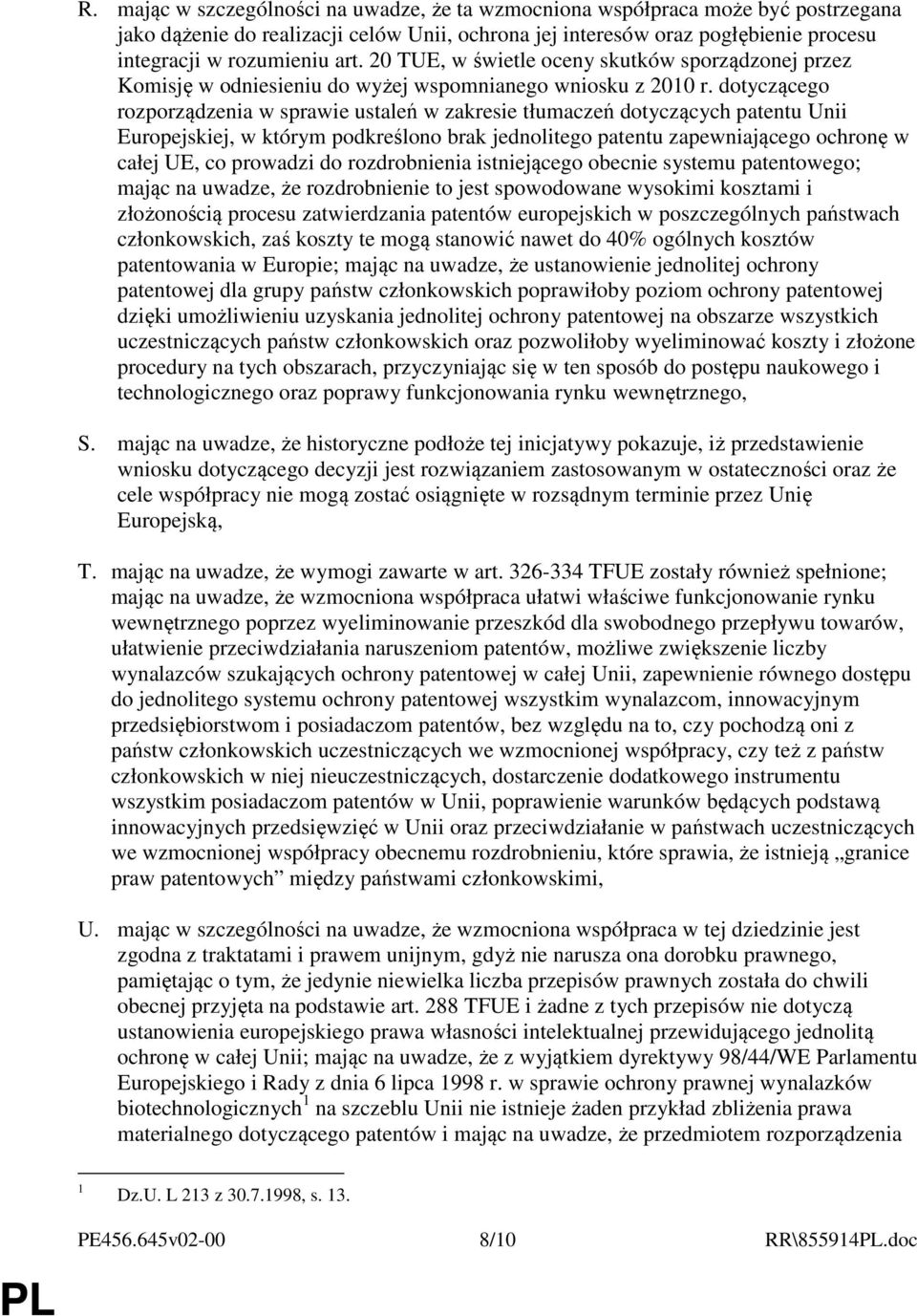 dotyczącego rozporządzenia w sprawie ustaleń w zakresie tłumaczeń dotyczących patentu Unii Europejskiej, w którym podkreślono brak jednolitego patentu zapewniającego ochronę w całej UE, co prowadzi