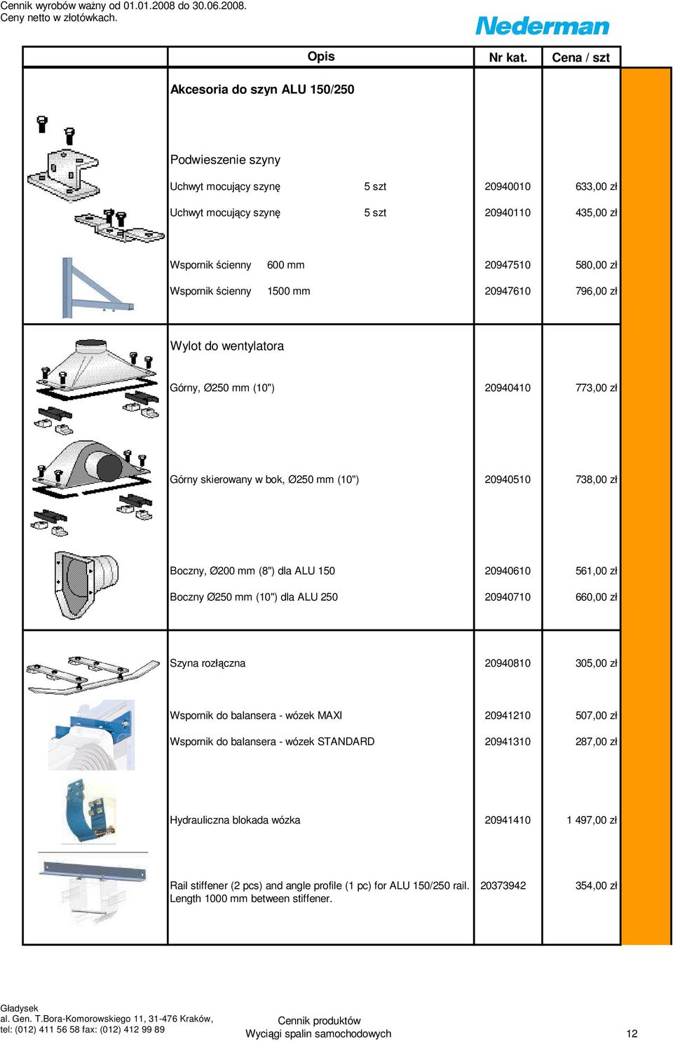 561,00 zł Boczny Ø250 mm (10") dla ALU 250 20940710 660,00 zł Szyna rozłączna 20940810 305,00 zł Wspornik do balansera - wózek MAXI 20941210 507,00 zł Wspornik do balansera - wózek STANDARD 20941310