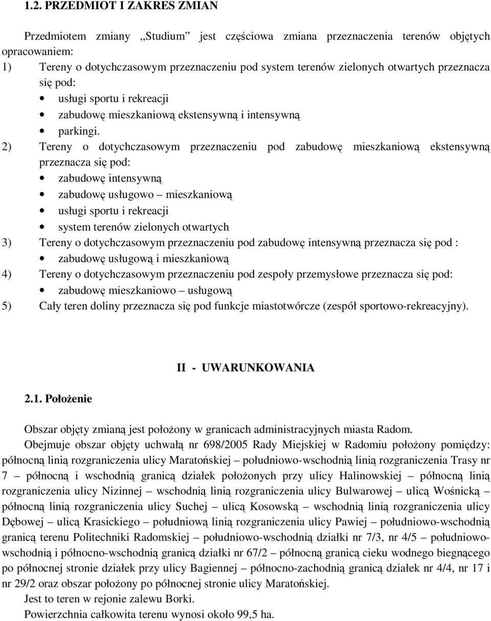 2) Tereny o dotychczasowym przeznaczeniu pod zabudowę mieszkaniową ekstensywną przeznacza się pod: zabudowę intensywną zabudowę usługowo mieszkaniową usługi sportu i rekreacji system terenów