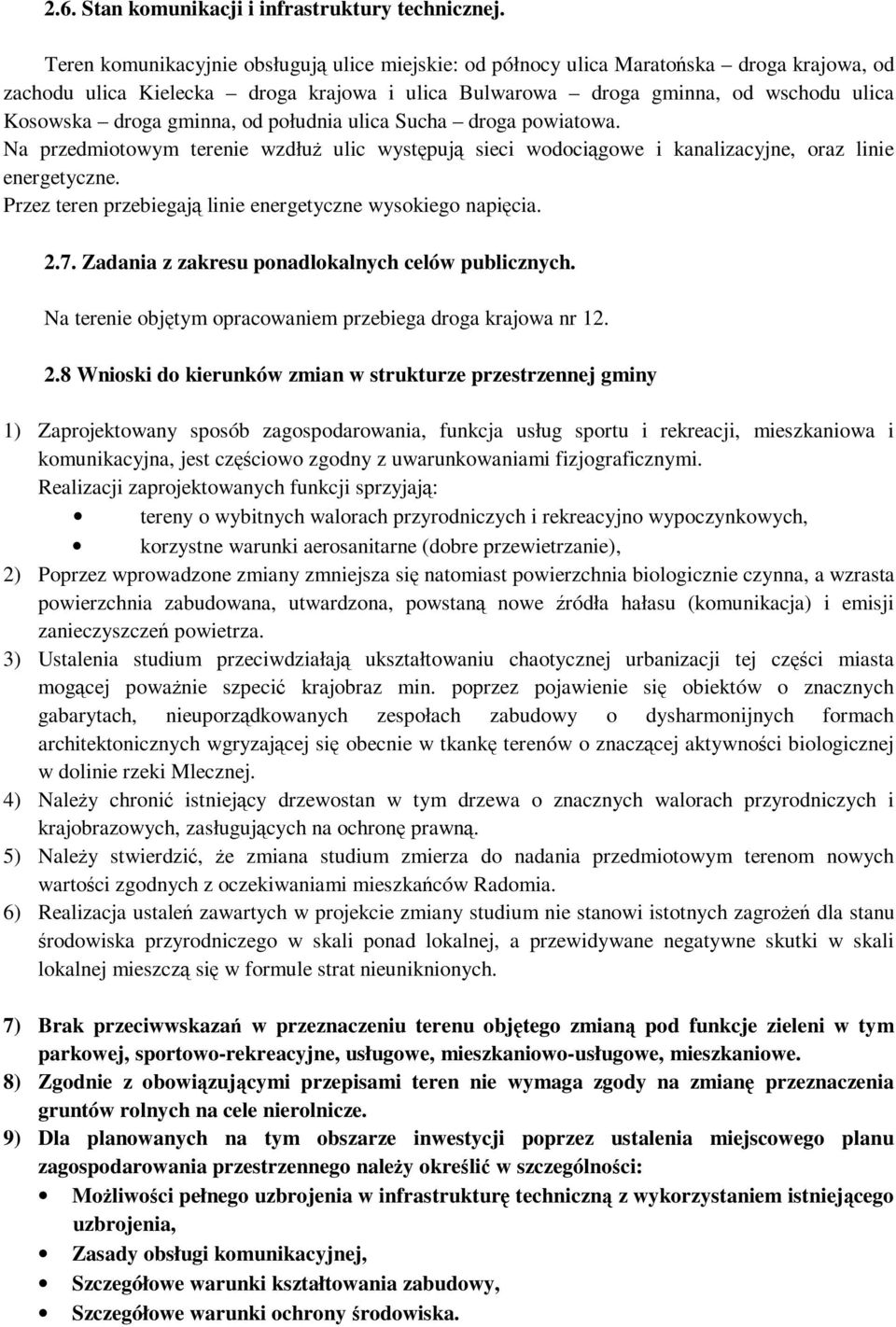 gminna, od południa ulica Sucha droga powiatowa. Na przedmiotowym terenie wzdłuż ulic występują sieci wodociągowe i kanalizacyjne, oraz linie energetyczne.