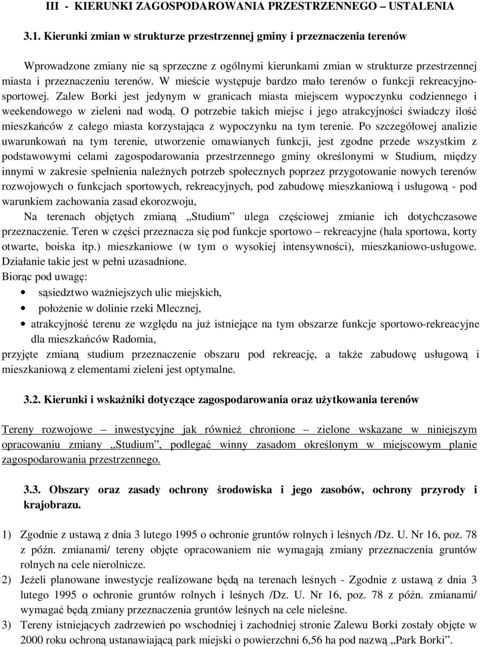 W mieście występuje bardzo mało terenów o funkcji rekreacyjnosportowej. Zalew Borki jest jedynym w granicach miasta miejscem wypoczynku codziennego i weekendowego w zieleni nad wodą.