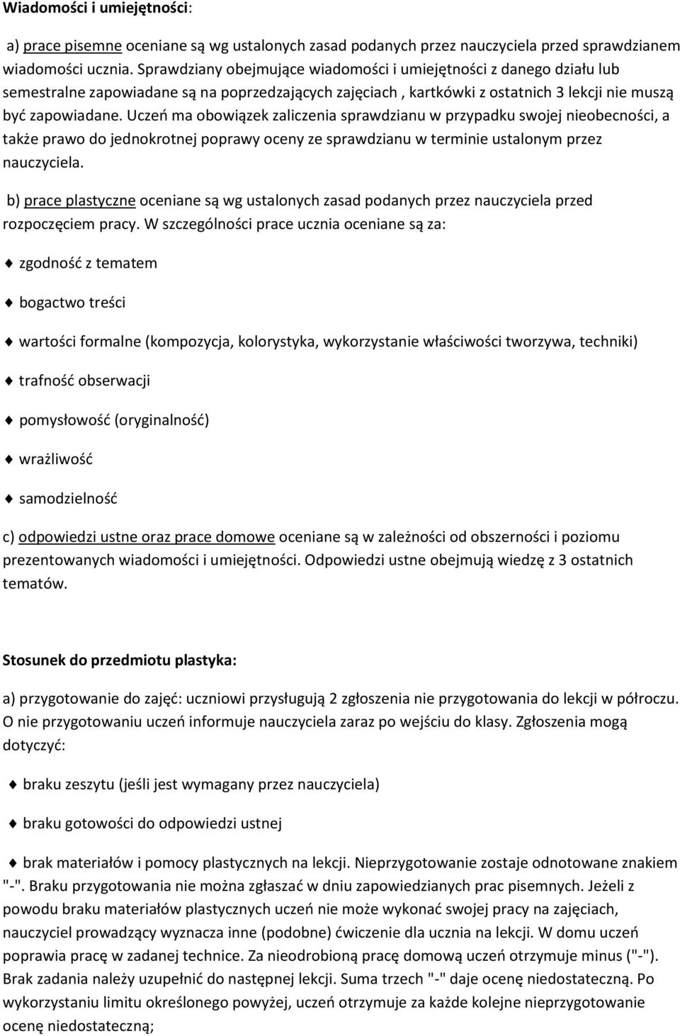 Uczeń ma obowiązek zaliczenia sprawdzianu w przypadku swojej nieobecności, a także prawo do jednokrotnej poprawy oceny ze sprawdzianu w terminie ustalonym przez nauczyciela.