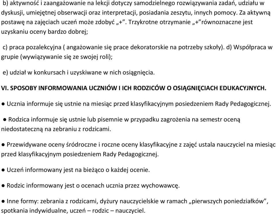 Trzykrotne otrzymanie + równoznaczne jest uzyskaniu oceny bardzo dobrej; c) praca pozalekcyjna ( angażowanie się prace dekoratorskie na potrzeby szkoły).