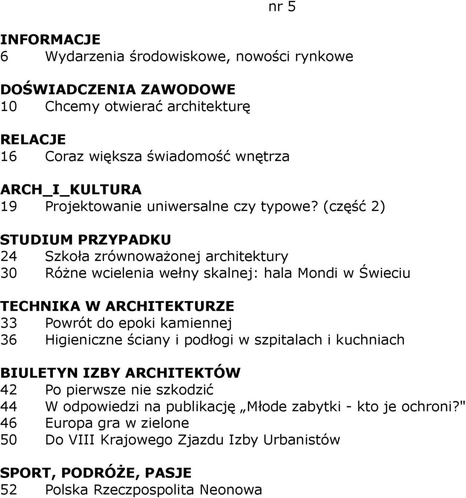 (część 2) 24 Szkoła zrównowaŝonej architektury 30 RóŜne wcielenia wełny skalnej: hala Mondi w Świeciu 33 Powrót do epoki kamiennej 36
