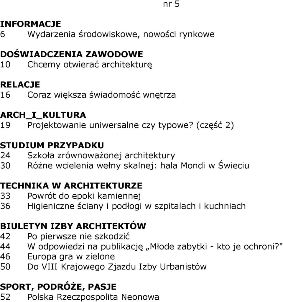 (część 2) 24 Szkoła zrównowaŝonej architektury 30 RóŜne wcielenia wełny skalnej: hala Mondi w Świeciu 33 Powrót do epoki kamiennej 36