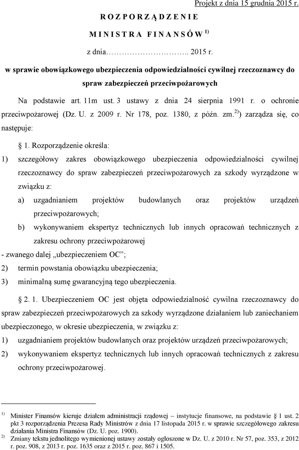 Rozporządzenie określa: 1) szczegółowy zakres obowiązkowego ubezpieczenia odpowiedzialności cywilnej rzeczoznawcy do spraw zabezpieczeń przeciwpożarowych za szkody wyrządzone w związku z: a)