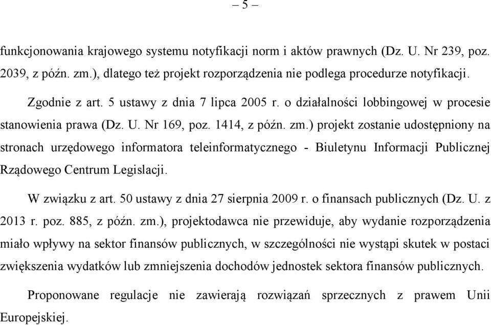 ) projekt zostanie udostępniony na stronach urzędowego informatora teleinformatycznego - Biuletynu Informacji Publicznej Rządowego Centrum Legislacji. W związku z art.