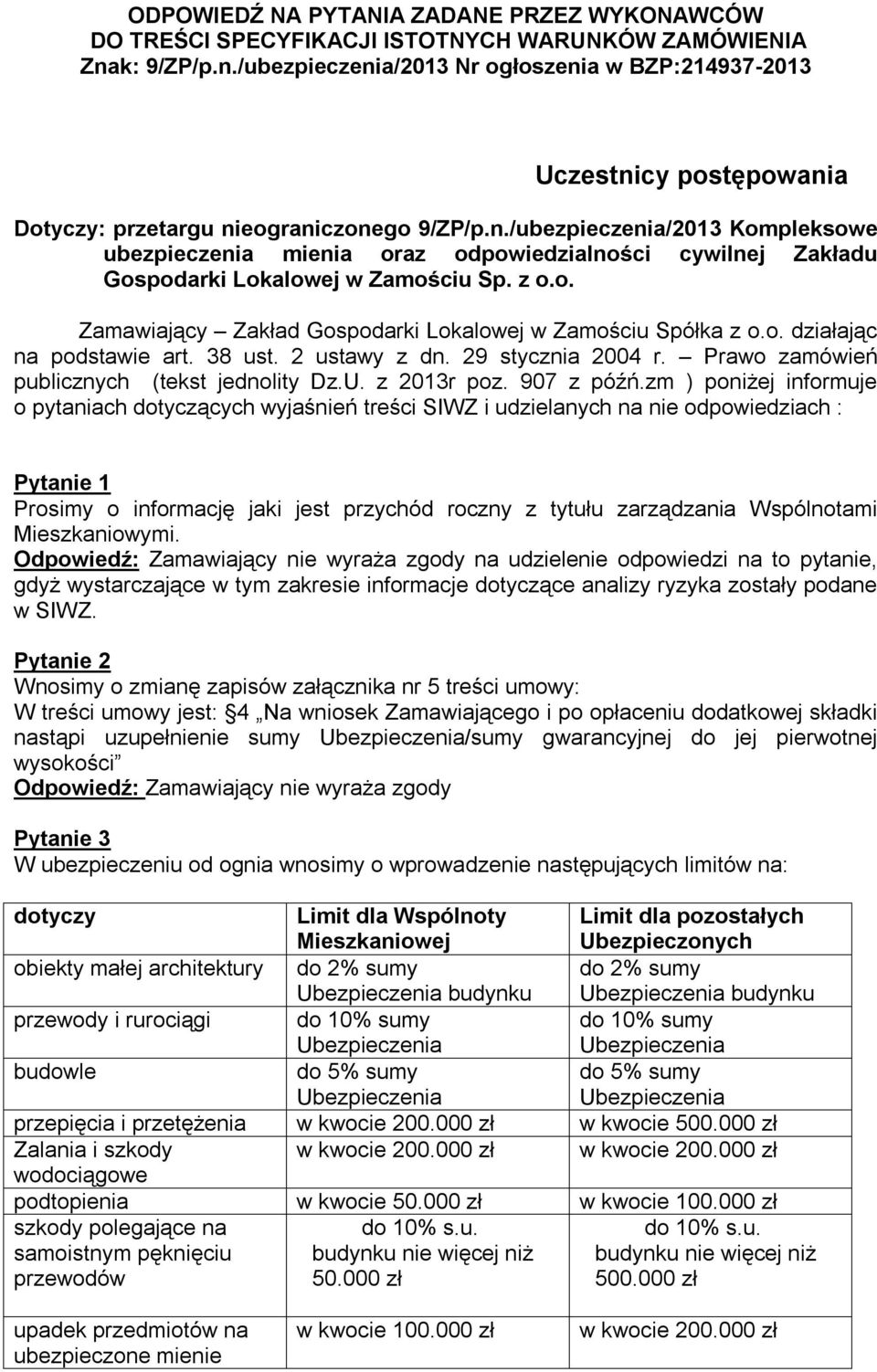 z o.o. Zamawiający Zakład Gospodarki Lokalowej w Zamościu Spółka z o.o. działając na podstawie art. 38 ust. 2 ustawy z dn. 29 stycznia 2004 r. Prawo zamówień publicznych (tekst jednolity Dz.U.