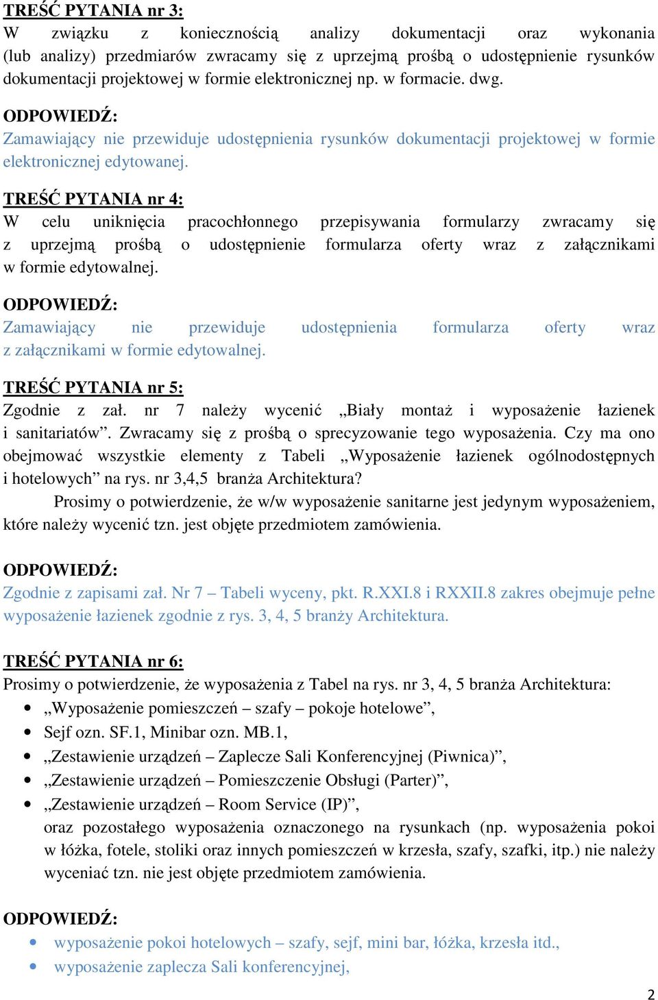 TREŚĆ PYTANIA nr 4: W celu uniknięcia pracochłonnego przepisywania formularzy zwracamy się z uprzejmą prośbą o udostępnienie formularza oferty wraz z załącznikami w formie edytowalnej.