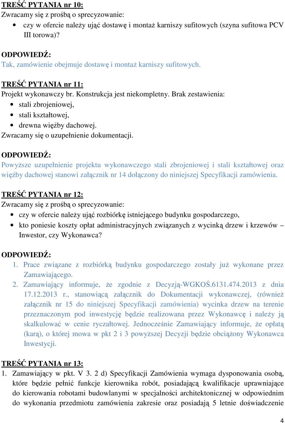 Brak zestawienia: stali zbrojeniowej, stali kształtowej, drewna więźby dachowej. Zwracamy się o uzupełnienie dokumentacji.