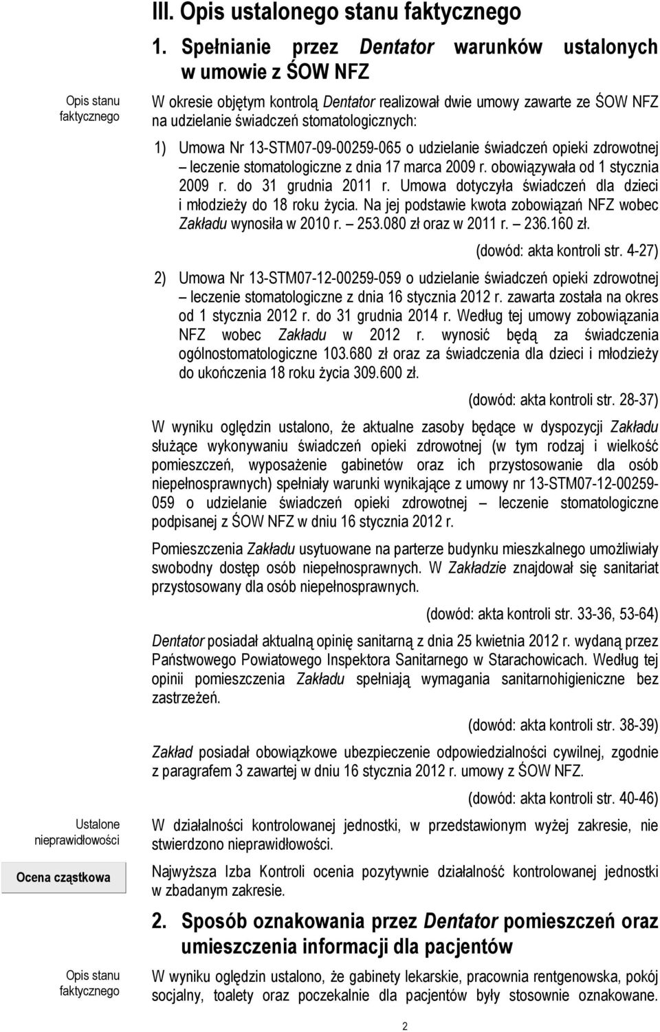 13-STM07-09-00259-065 o udzielanie świadczeń opieki zdrowotnej leczenie stomatologiczne z dnia 17 marca 2009 r. obowiązywała od 1 stycznia 2009 r. do 31 grudnia 2011 r.