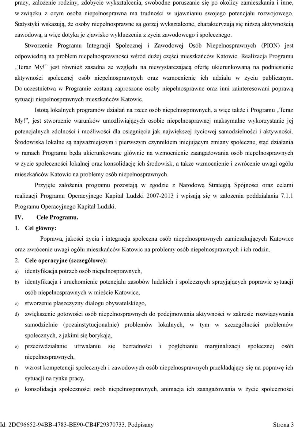Statystyki wskazują, że osoby niepełnosprawne są gorzej wykształcone, charakteryzują się niższą aktywnością zawodową, a więc dotyka je zjawisko wykluczenia z życia zawodowego i społecznego.