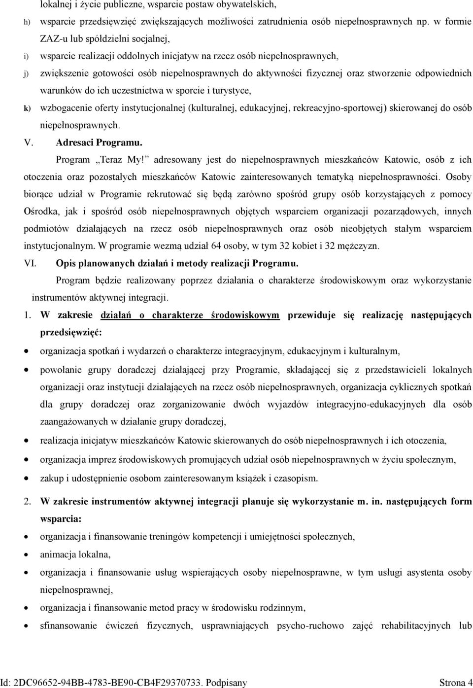 stworzenie odpowiednich warunków do ich uczestnictwa w sporcie i turystyce, k) wzbogacenie oferty instytucjonalnej (kulturalnej, edukacyjnej, rekreacyjno-sportowej) skierowanej do osób