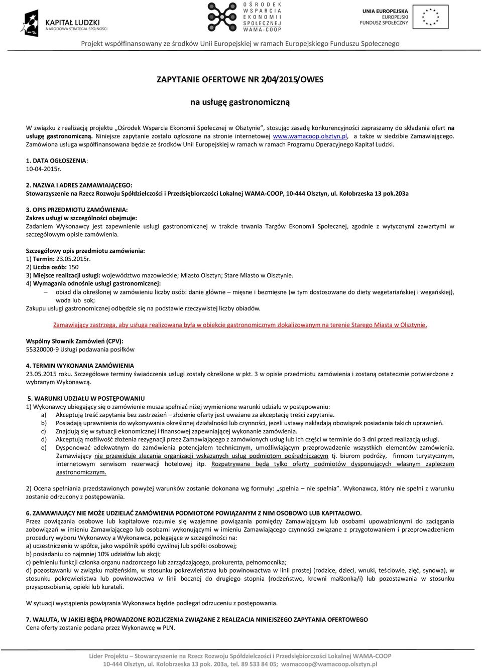 Zamówiona usługa współfinansowana będzie ze środków Unii Europejskiej w ramach w ramach Programu Operacyjnego Kapitał Ludzki. 1. DATA OGŁOSZENIA: 10-04-2015r. 2.