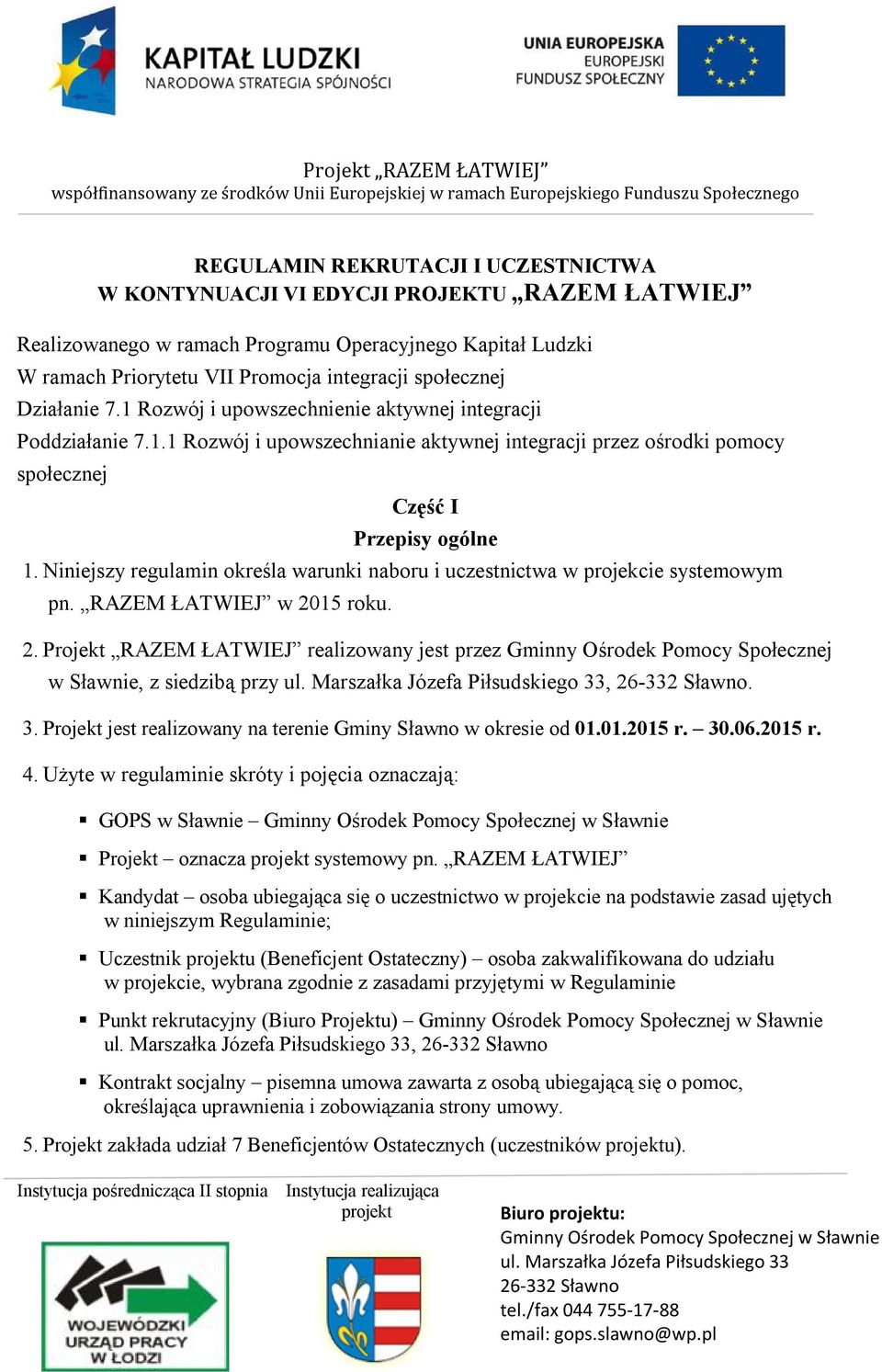 Niniejszy regulamin określa warunki naboru i uczestnictwa w projekcie systemowym pn. RAZEM ŁATWIEJ w 20