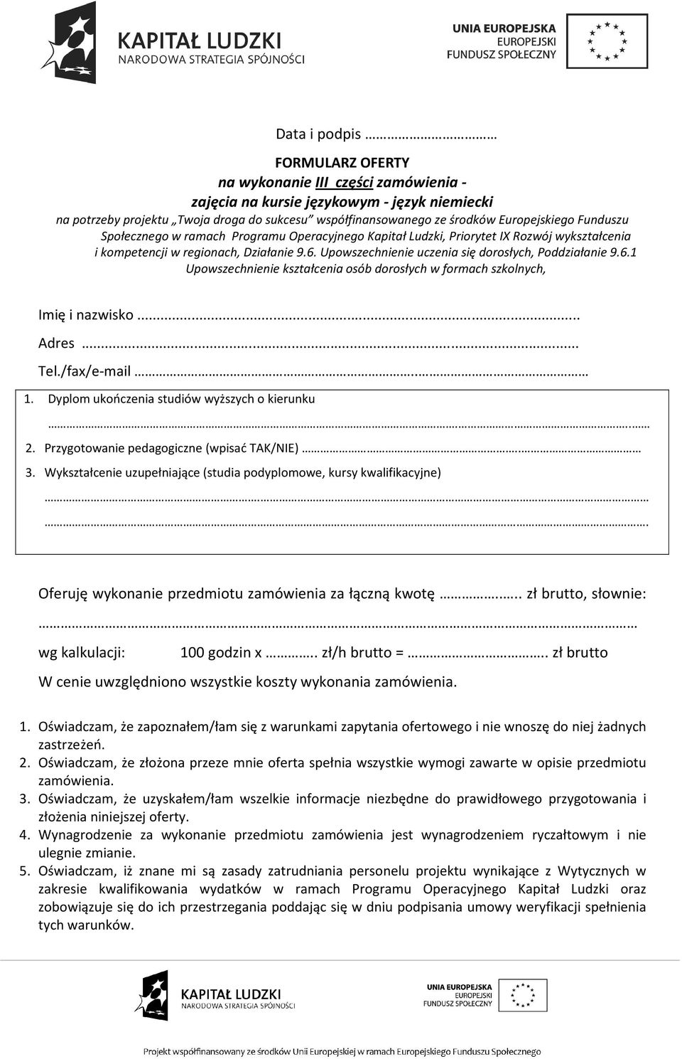 Oświadczam, że zapoznałem/łam się z warunkami zapytania ofertowego i nie wnoszę do niej żadnych zastrzeżeń. 2.