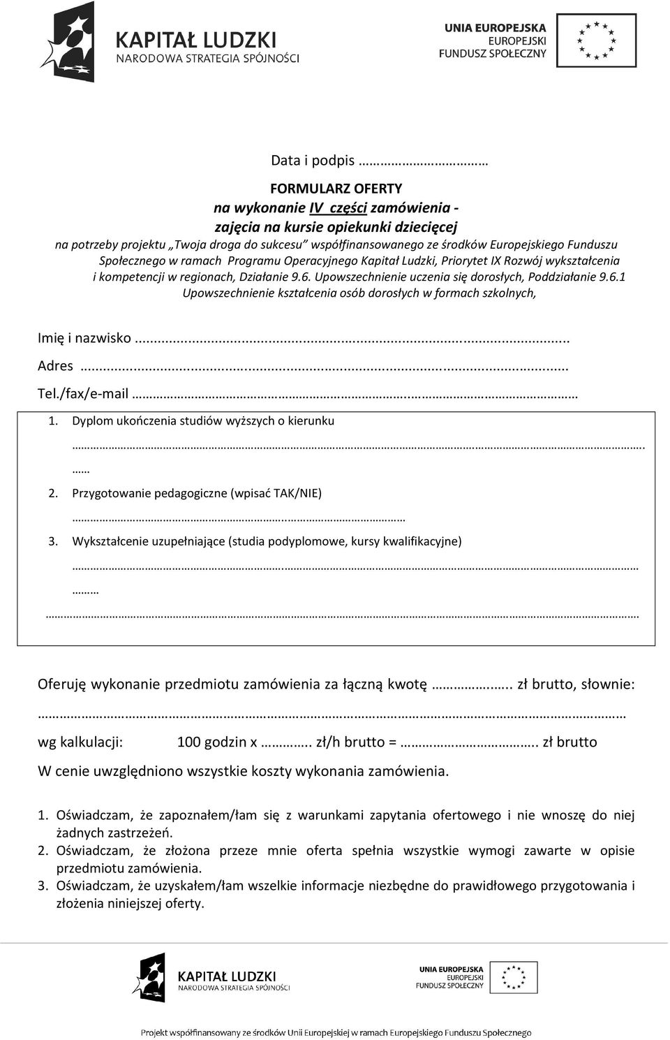 Oświadczam, że zapoznałem/łam się z warunkami zapytania ofertowego i nie wnoszę do niej żadnych