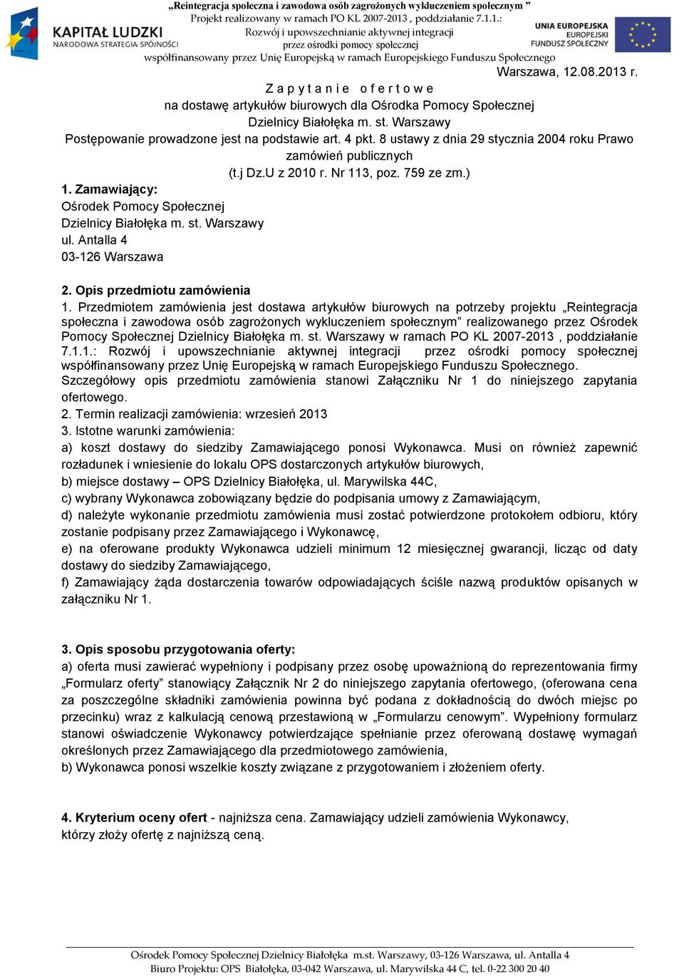 Zamawiający: Ośrodek Pomocy Społecznej Dzielnicy Białołęka m. st. Warszawy ul. Antalla 4 03-126 Warszawa 2. Opis przedmiotu zamówienia 1.