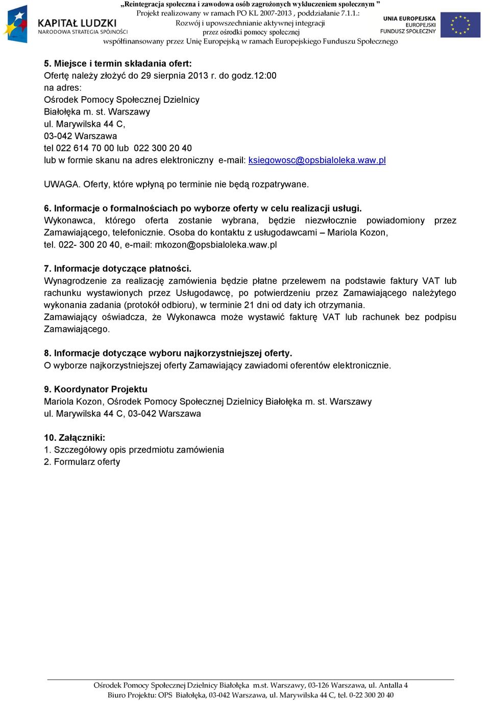 Oferty, które wpłyną po terminie nie będą rozpatrywane. 6. Informacje o formalnościach po wyborze oferty w celu realizacji usługi.