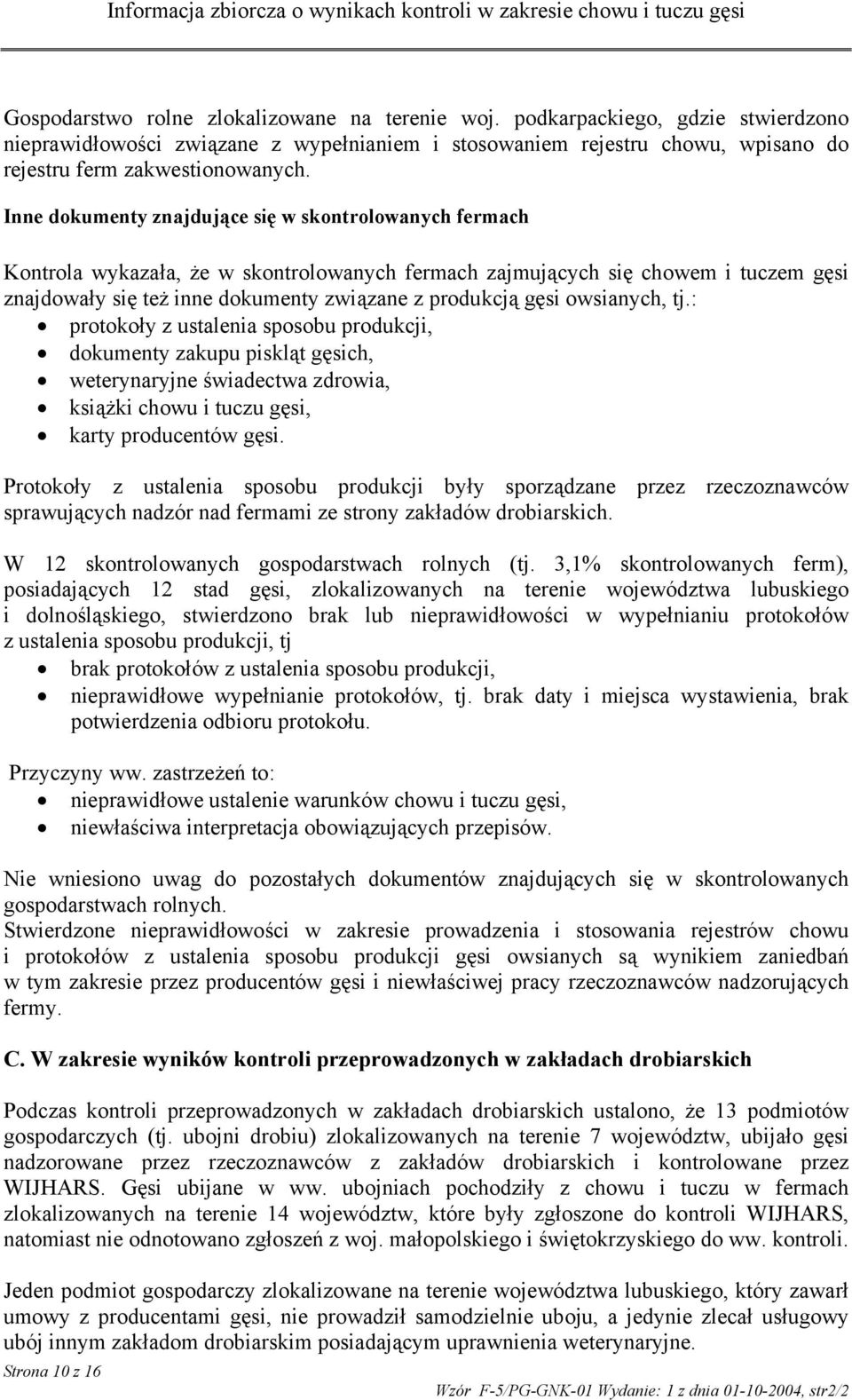 gęsi owsianych, tj.: protokoły z ustalenia sposobu produkcji, dokumenty zakupu piskląt gęsich, weterynaryjne świadectwa zdrowia, książki chowu i tuczu gęsi, karty producentów gęsi.