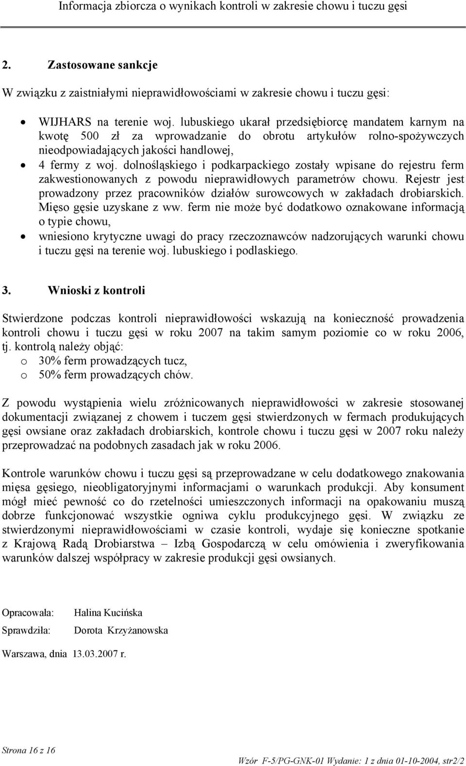 dolnośląskiego i podkarpackiego zostały wpisane do rejestru ferm zakwestionowanych z powodu nieprawidłowych parametrów chowu.