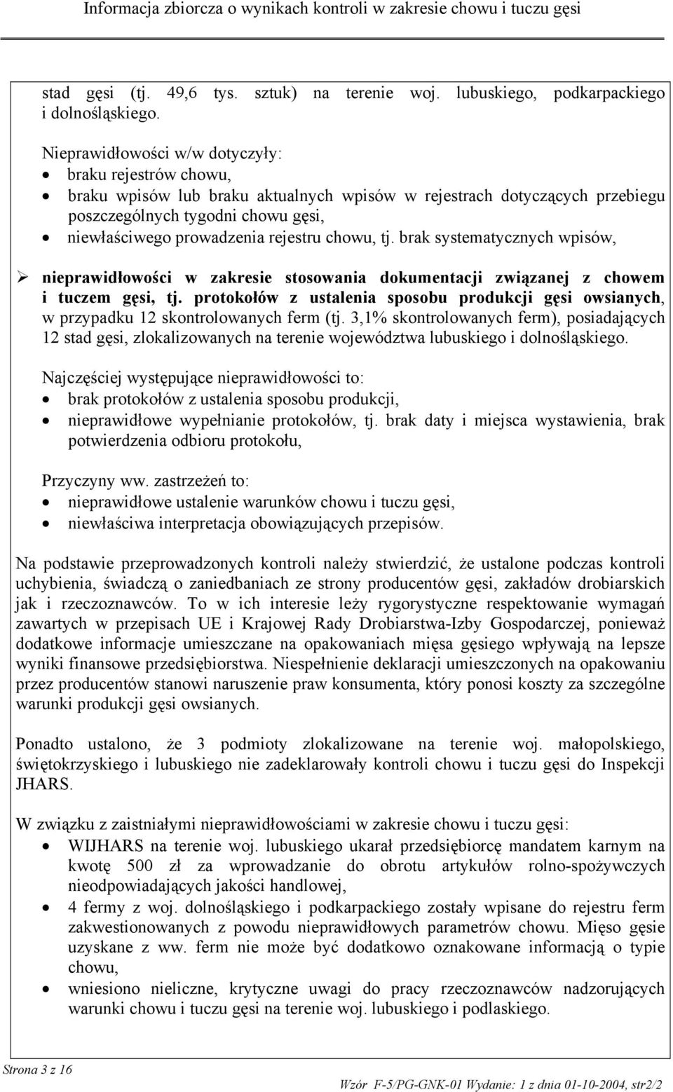 rejestru chowu, tj. brak systematycznych wpisów, nieprawidłowości w zakresie stosowania dokumentacji związanej z chowem i tuczem gęsi, tj.