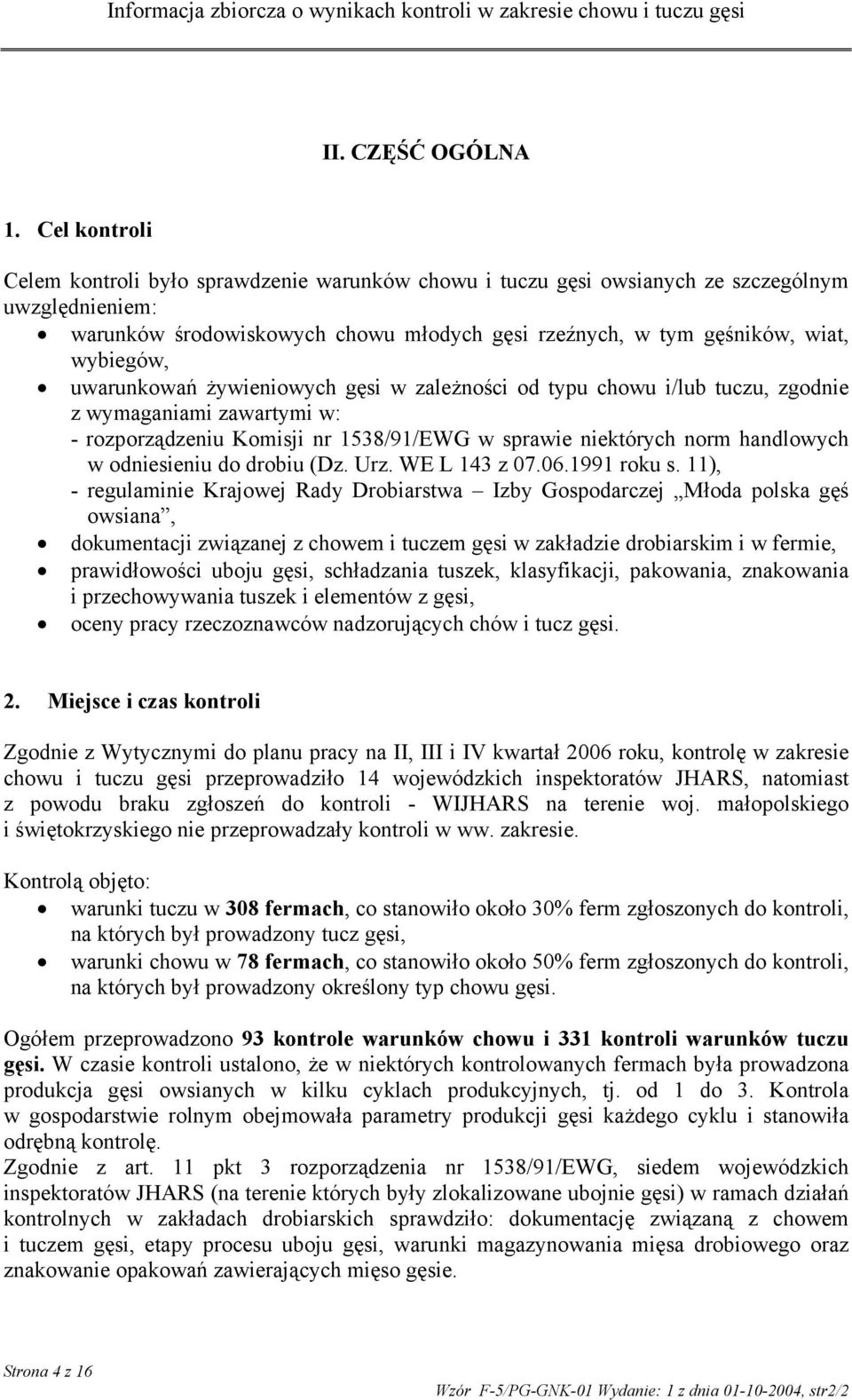 uwarunkowań żywieniowych gęsi w zależności od typu chowu i/lub tuczu, zgodnie z wymaganiami zawartymi w: - rozporządzeniu Komisji nr 1538/91/EWG w sprawie niektórych norm handlowych w odniesieniu do