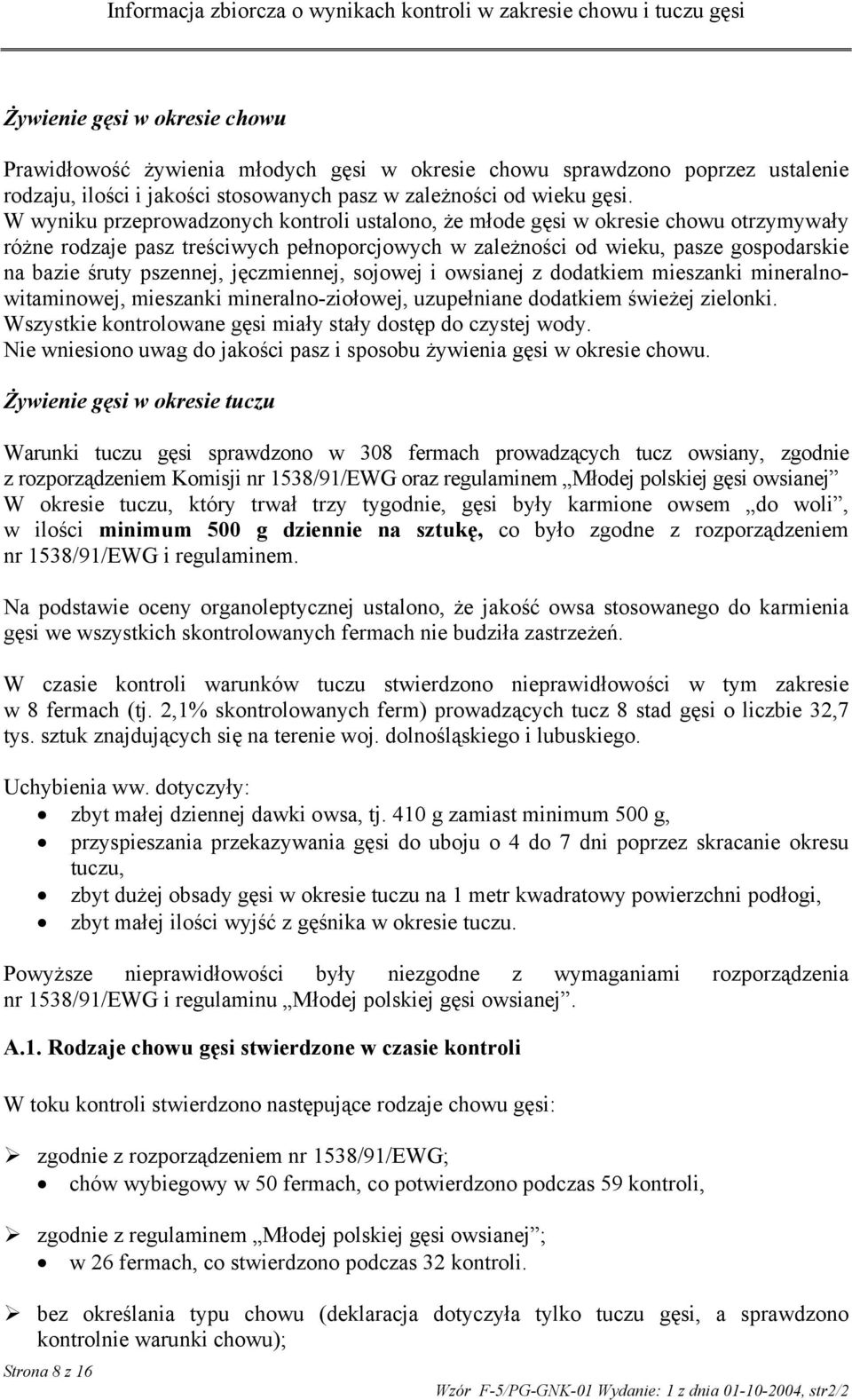 jęczmiennej, sojowej i owsianej z dodatkiem mieszanki mineralnowitaminowej, mieszanki mineralno-ziołowej, uzupełniane dodatkiem świeżej zielonki.