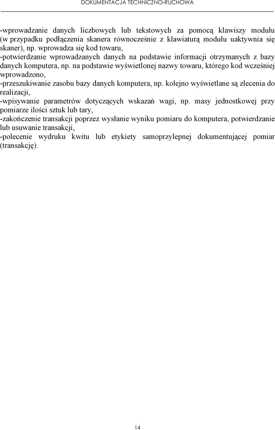 na podstawie wyświetlonej nazwy towaru, którego kod wcześniej wprowadzono, -przeszukiwanie zasobu bazy danych komputera, np.