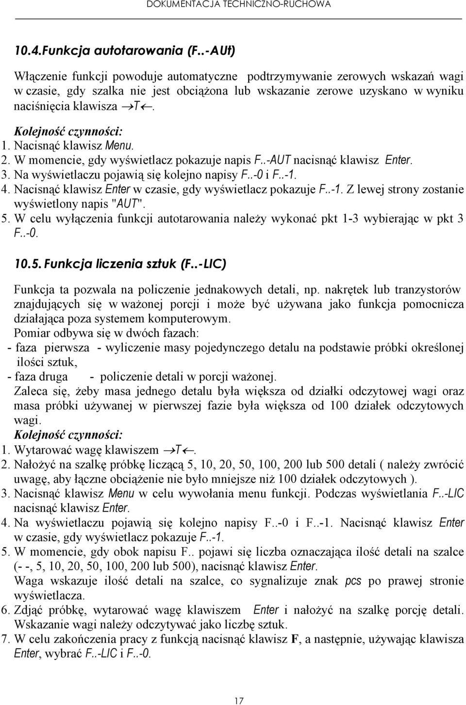 Kolejność czynności: 1. Nacisnąć klawisz Menu. 2. W momencie, gdy wyświetlacz pokazuje napis F..-AUT nacisnąć klawisz Enter. 3. Na wyświetlaczu pojawią się kolejno napisy F..-0 i F..-1. 4.