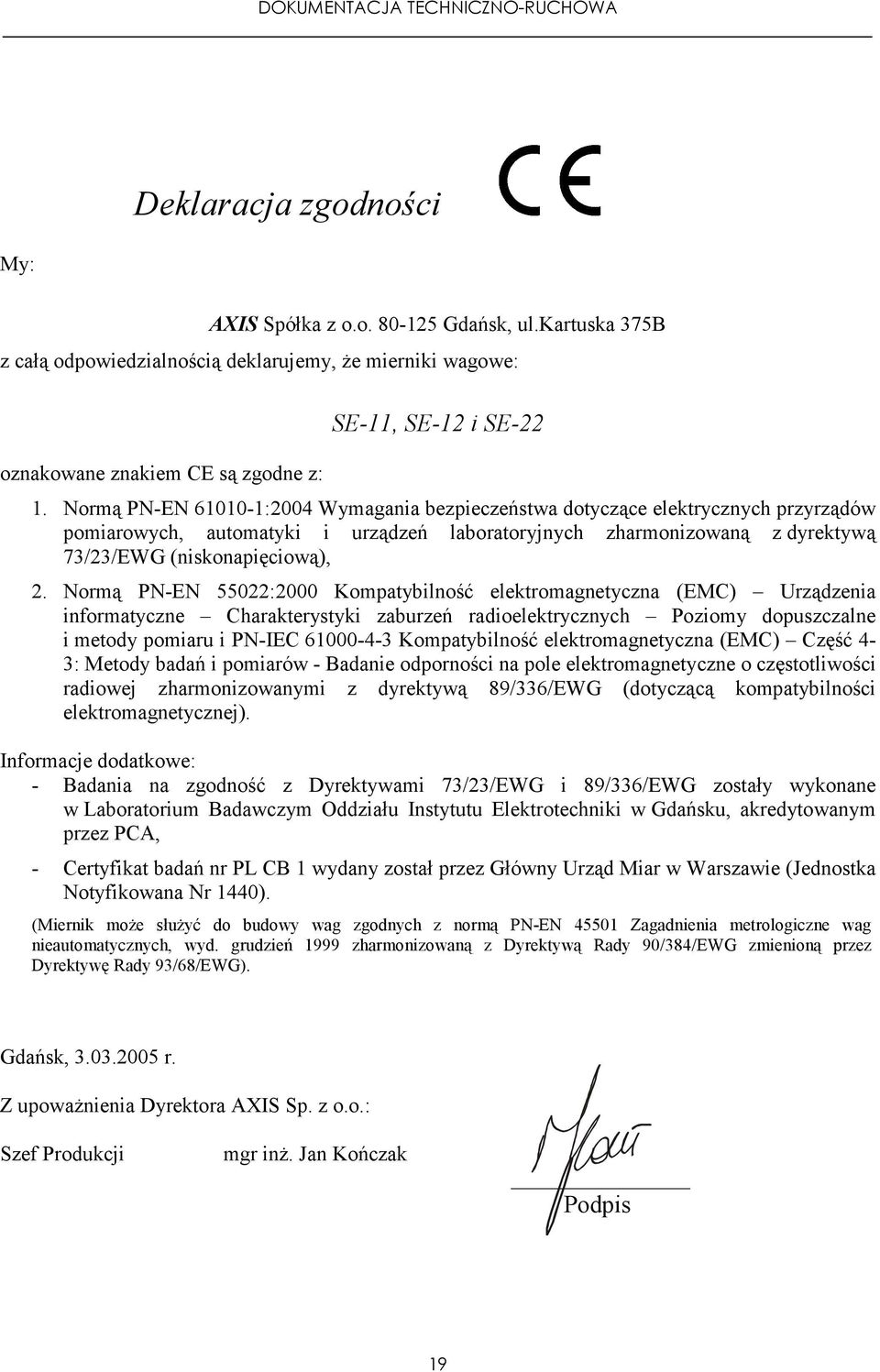 Normą PN-EN 55022:2000 Kompatybilność elektromagnetyczna (EMC) Urządzenia informatyczne Charakterystyki zaburzeń radioelektrycznych Poziomy dopuszczalne i metody pomiaru i PN-IEC 61000-4-3