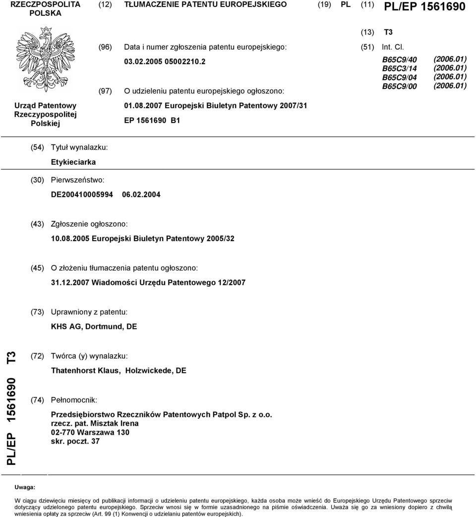 01) (2006.01) (2006.01) (2006.01) (54) Tytuł wynalazku: Etykieciarka (30) Pierwszeństwo: DE200410005994 06.02.2004 (43) Zgłoszenie ogłoszono: 10.08.