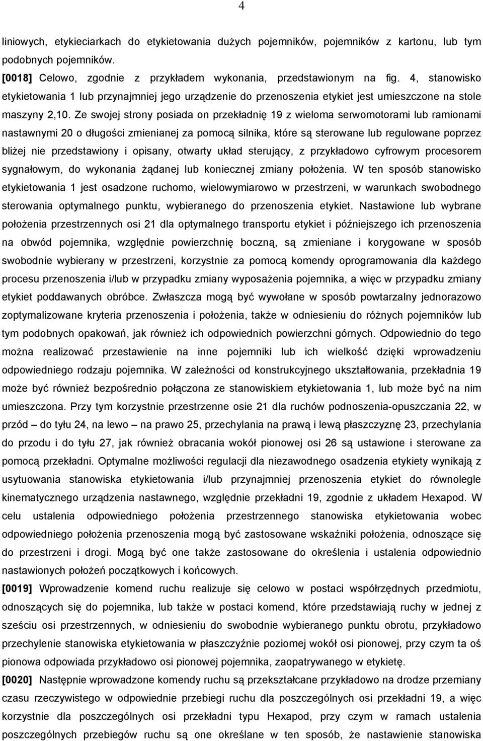 Ze swojej strony posiada on przekładnię 19 z wieloma serwomotorami lub ramionami nastawnymi 20 o długości zmienianej za pomocą silnika, które są sterowane lub regulowane poprzez bliżej nie