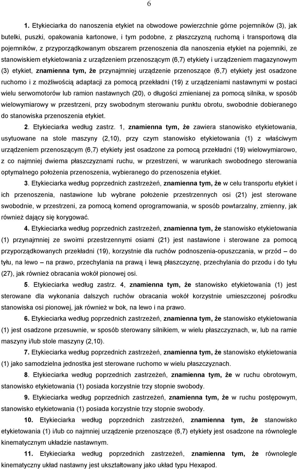 tym, że przynajmniej urządzenie przenoszące (6,7) etykiety jest osadzone ruchomo i z możliwością adaptacji za pomocą przekładni (19) z urządzeniami nastawnymi w postaci wielu serwomotorów lub ramion