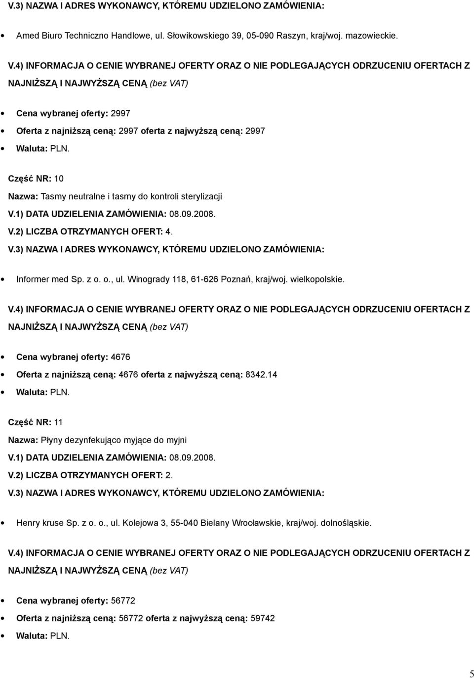 2) LICZBA OTRZYMANYCH OFERT: 4. Informer med Sp. z o. o., ul. Winogrady 118, 61-626 Poznań, kraj/woj. wielkopolskie.