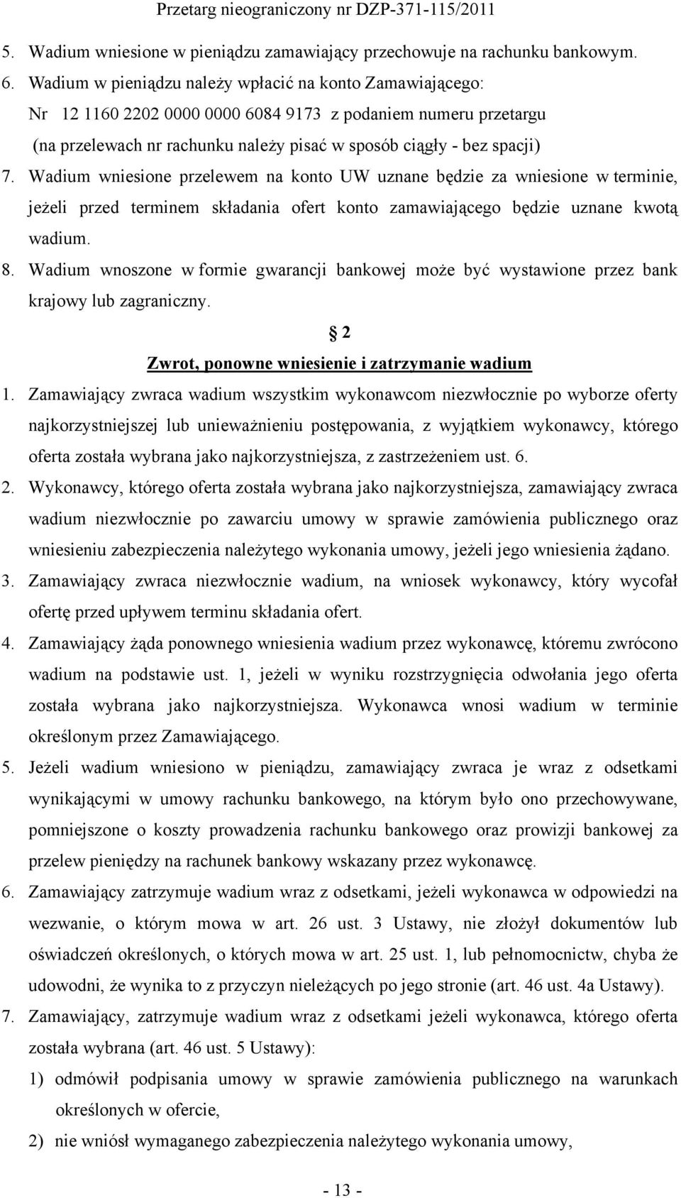 Wadium wniesione przelewem na konto UW uznane będzie za wniesione w terminie, jeżeli przed terminem składania ofert konto zamawiającego będzie uznane kwotą wadium. 8.