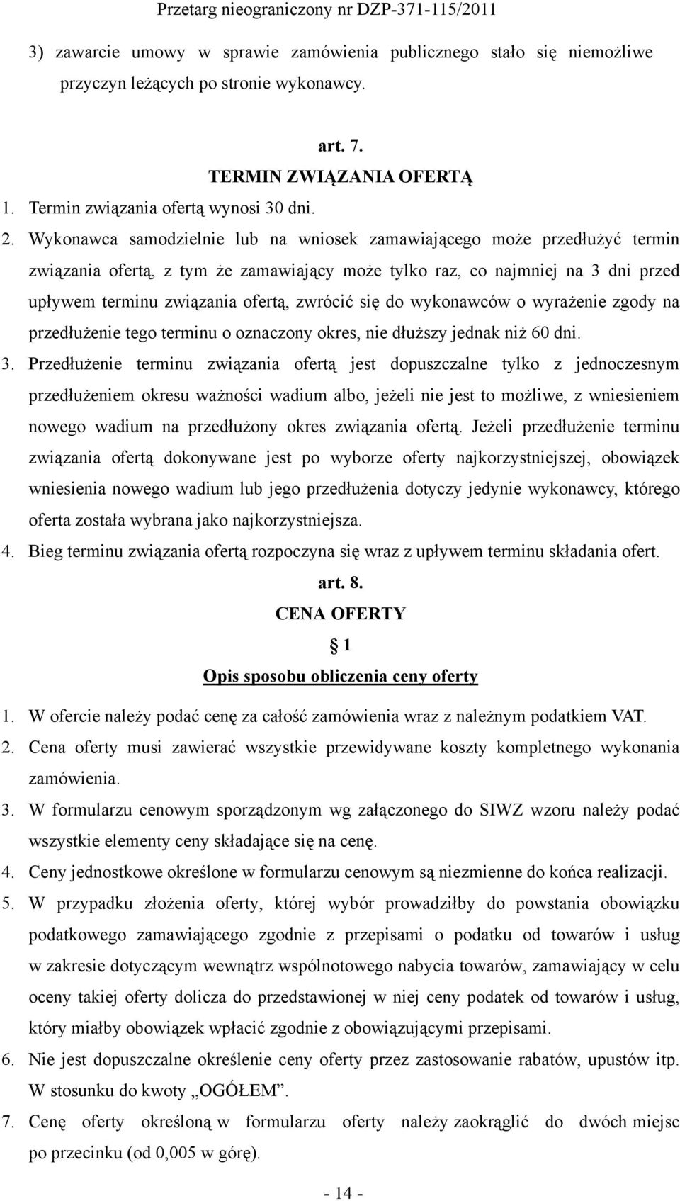 się do wykonawców o wyrażenie zgody na przedłużenie tego terminu o oznaczony okres, nie dłuższy jednak niż 60 dni. 3.