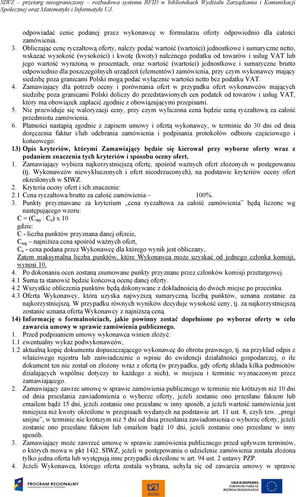 wartość wyrażoną w procentach, oraz wartość (wartości) jednostkowe i sumaryczne brutto odpowiednio dla poszczególnych urządzeń (elementów) zamówienia, przy czym wykonawcy mający siedzibę poza