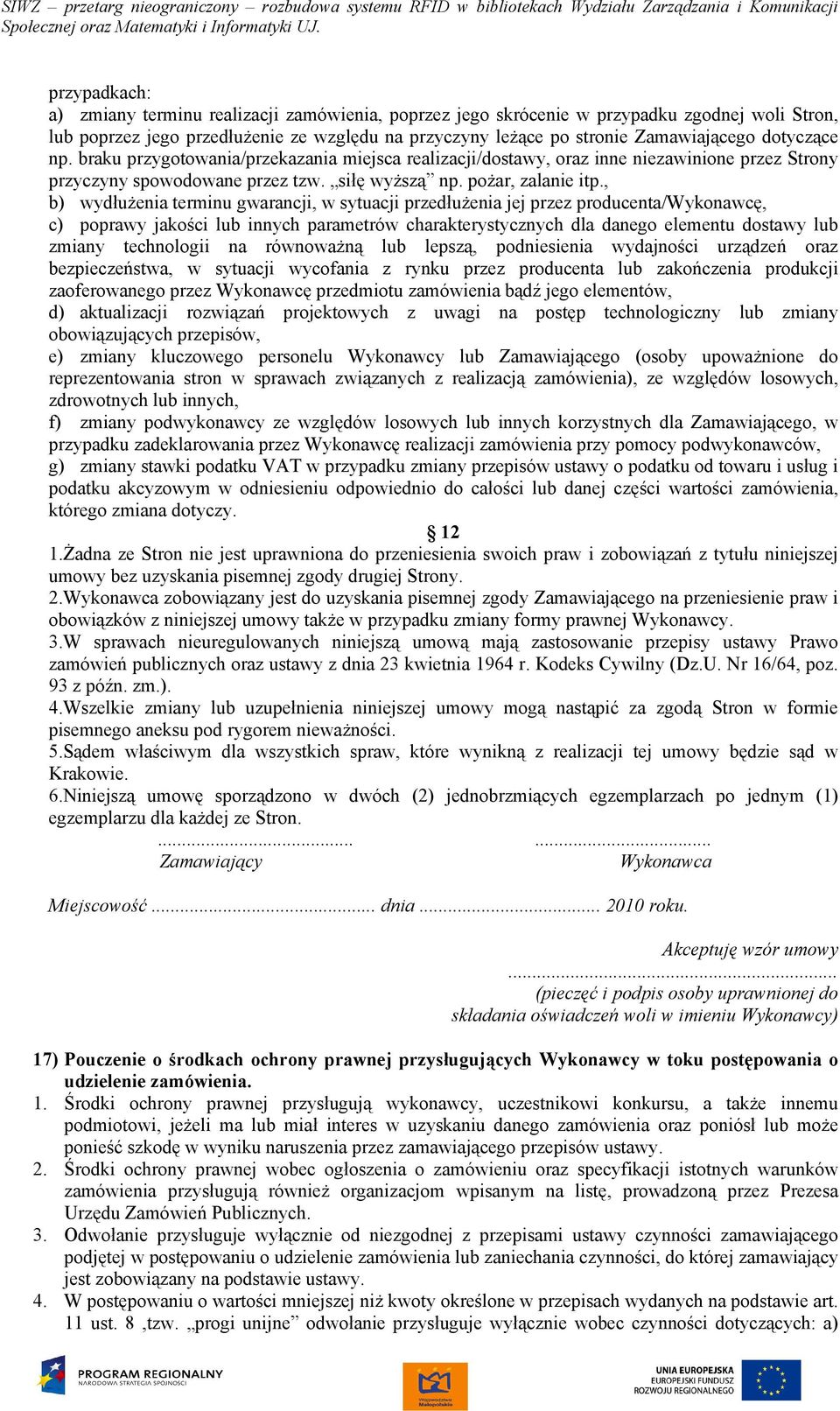 , b) wydłużenia terminu gwarancji, w sytuacji przedłużenia jej przez producenta/wykonawcę, c) poprawy jakości lub innych parametrów charakterystycznych dla danego elementu dostawy lub zmiany