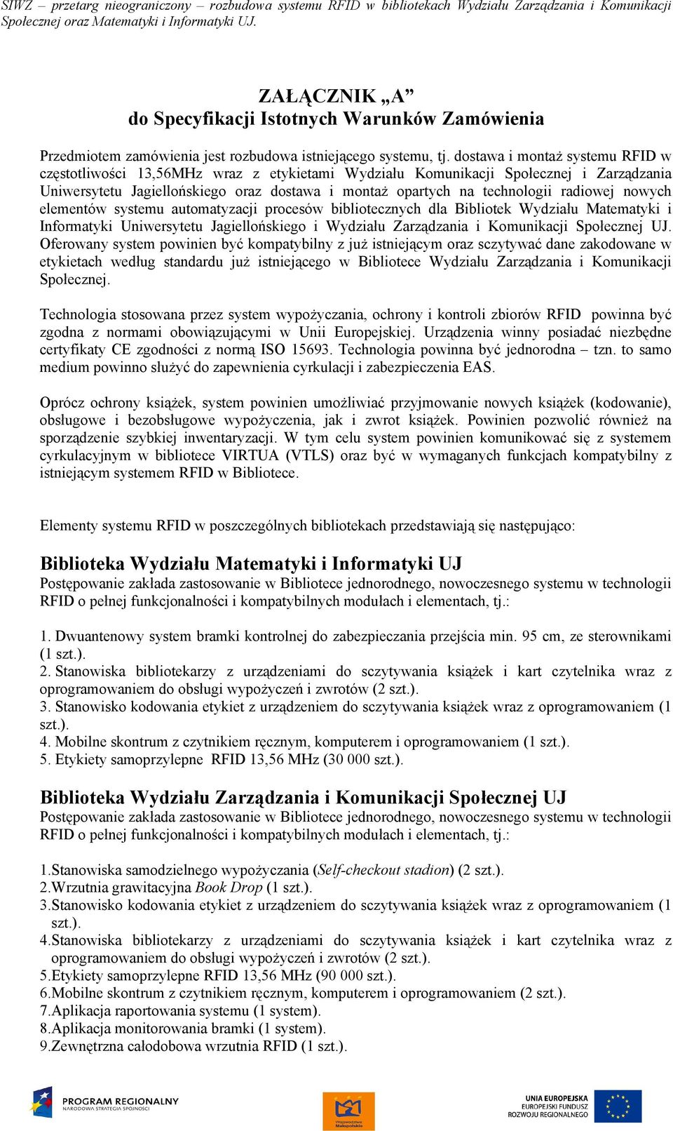 radiowej nowych elementów systemu automatyzacji procesów bibliotecznych dla Bibliotek Wydziału Matematyki i Informatyki Uniwersytetu Jagiellońskiego i Wydziału Zarządzania i Komunikacji Społecznej UJ.