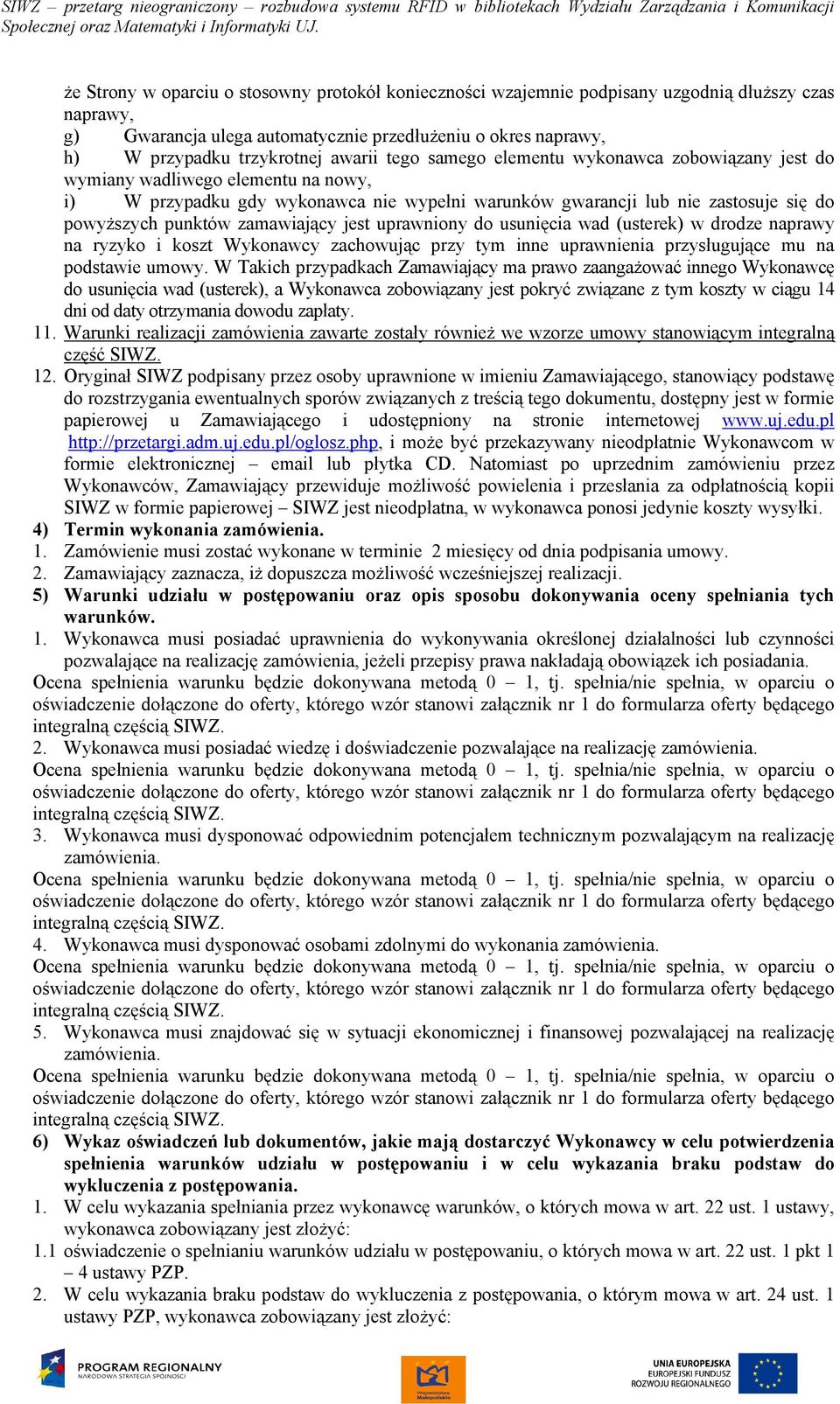 zamawiający jest uprawniony do usunięcia wad (usterek) w drodze naprawy na ryzyko i koszt Wykonawcy zachowując przy tym inne uprawnienia przysługujące mu na podstawie umowy.