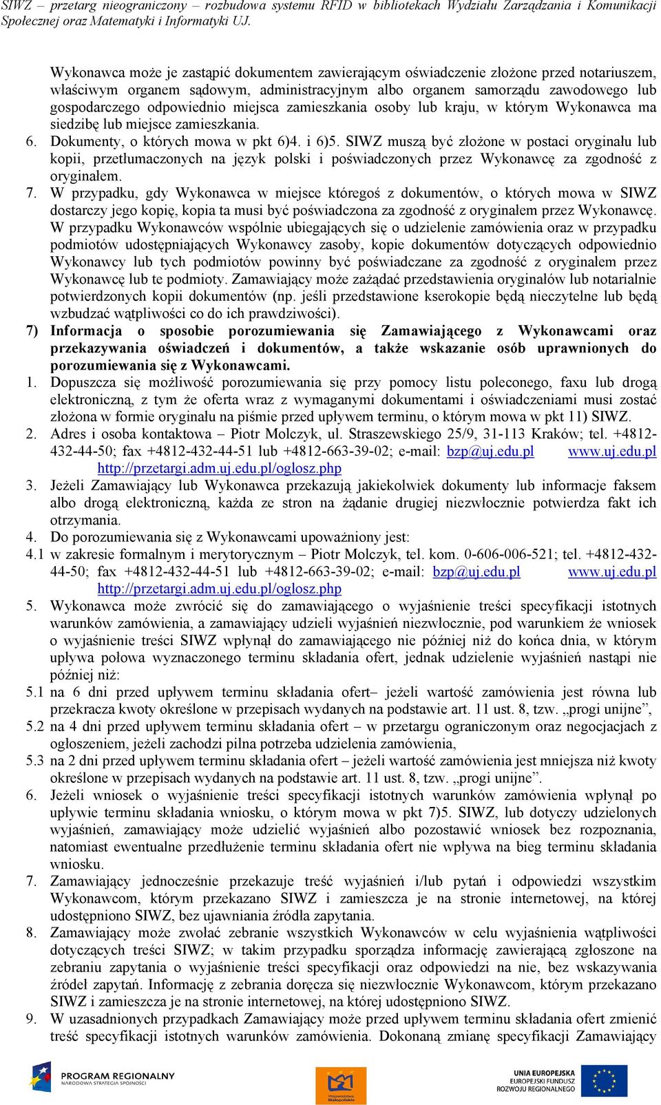 SIWZ muszą być złożone w postaci oryginału lub kopii, przetłumaczonych na język polski i poświadczonych przez Wykonawcę za zgodność z oryginałem. 7.