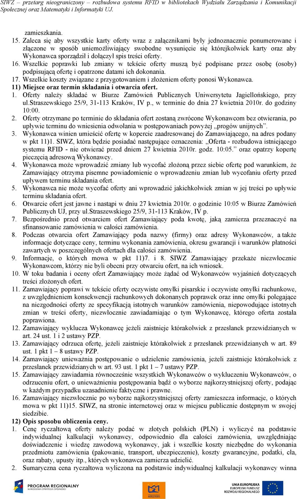 sporządził i dołączył spis treści oferty. 16. Wszelkie poprawki lub zmiany w tekście oferty muszą być podpisane przez osobę (osoby) podpisującą ofertę i opatrzone datami ich dokonania. 17.