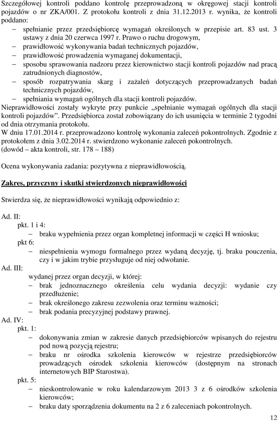 Prawo o ruchu drogowym, prawidłowość wykonywania badań technicznych pojazdów, prawidłowość prowadzenia wymaganej dokumentacji, sposobu sprawowania nadzoru przez kierownictwo stacji kontroli pojazdów