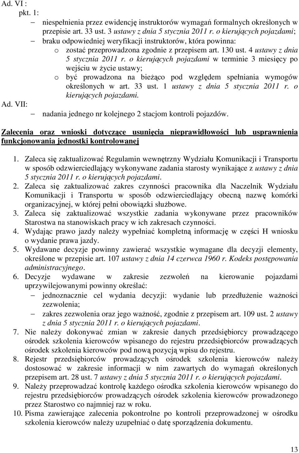 o kierujących pojazdami w terminie 3 miesięcy po wejściu w życie ustawy; o być prowadzona na bieżąco pod względem spełniania wymogów określonych w art. 33 ust. 1 ustawy z dnia 5 stycznia 2011 r.