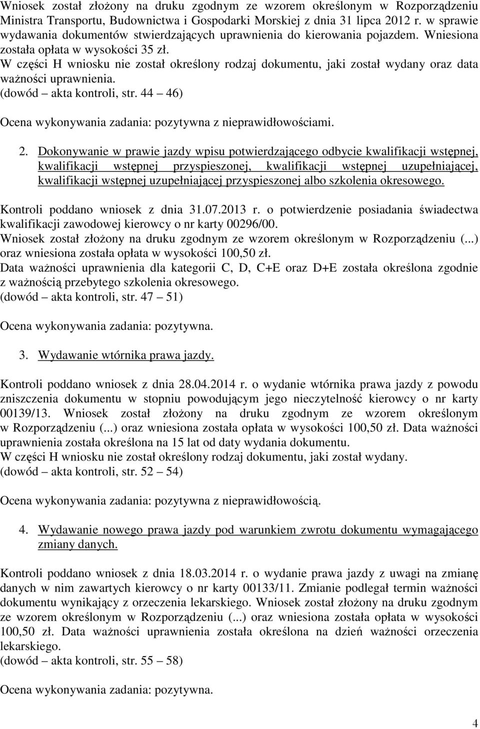 W części H wniosku nie został określony rodzaj dokumentu, jaki został wydany oraz data ważności uprawnienia. (dowód akta kontroli, str.